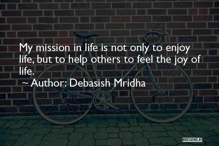 Joy Of My Life Quotes By Debasish Mridha