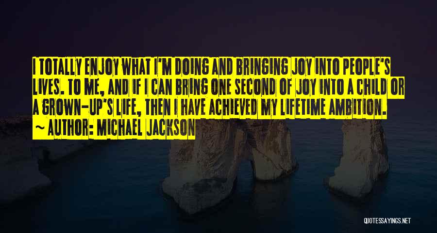 Joy Of My Life Quotes By Michael Jackson