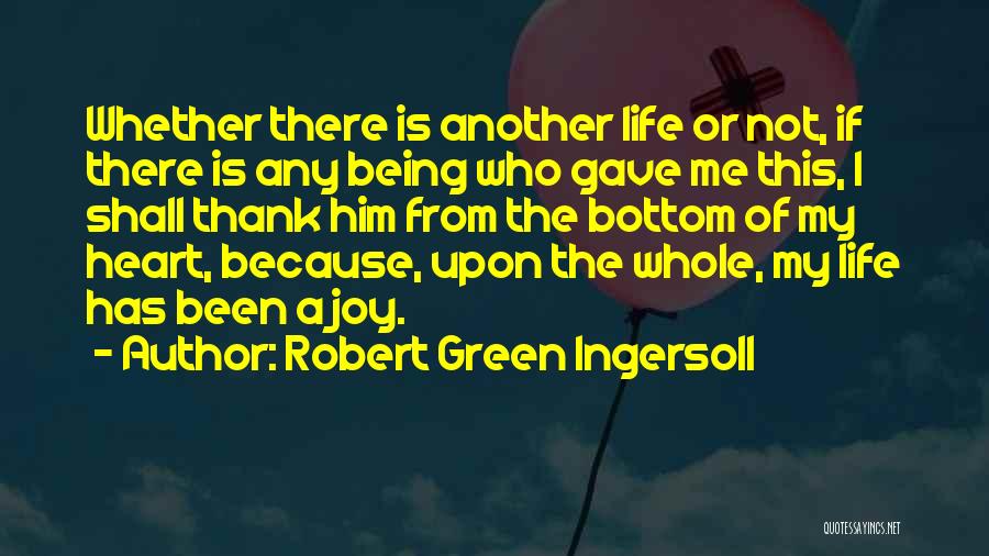 Joy Of My Life Quotes By Robert Green Ingersoll