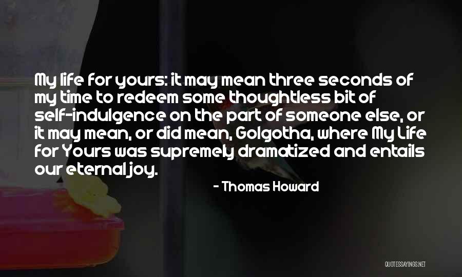 Joy Of My Life Quotes By Thomas Howard Joy Of My Life Quotes By Thomas Howard