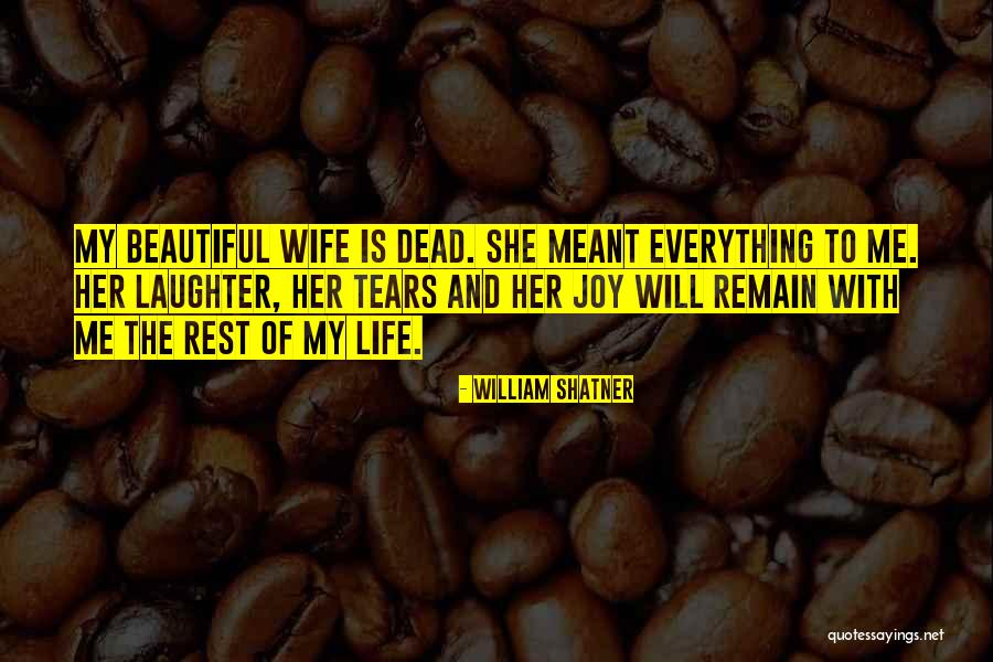 Joy Of My Life Quotes By William Shatner Joy Of My Life Quotes By William Shatner