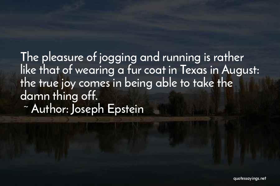 Joy Of Running Quotes By Joseph Epstein