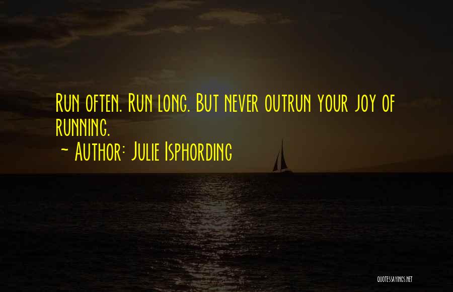 Joy Of Running Quotes By Julie Isphording