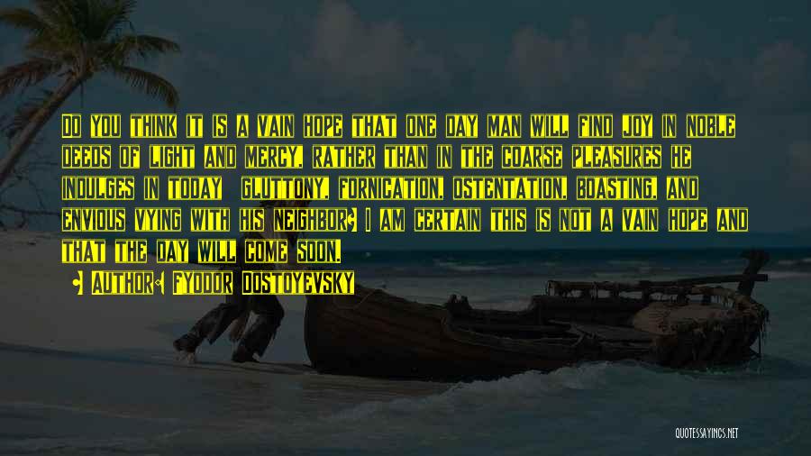 Joy Of The Day Quotes By Fyodor Dostoyevsky