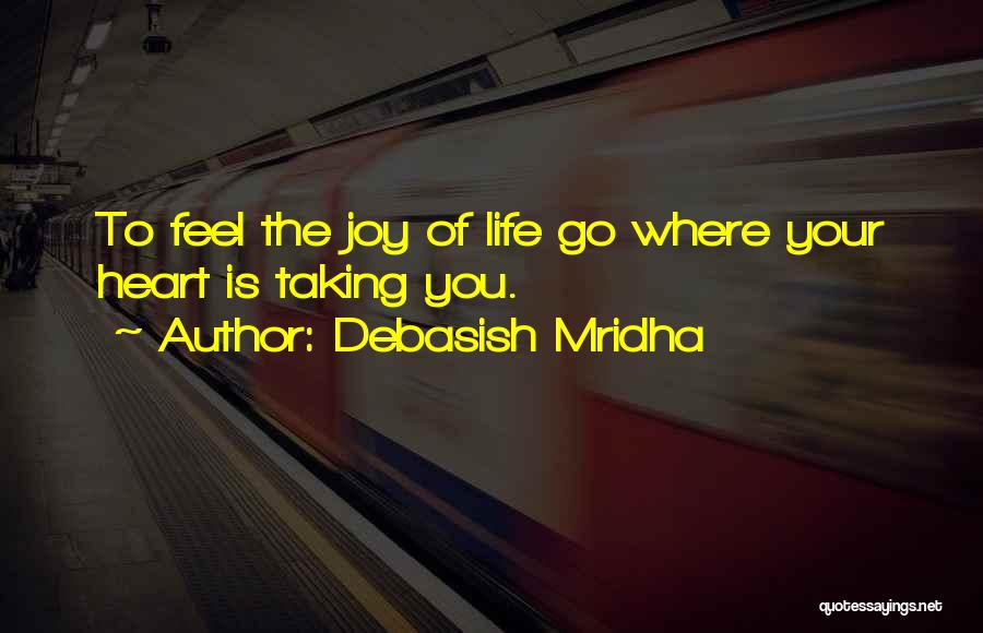 Joy Of The Heart Quotes By Debasish Mridha