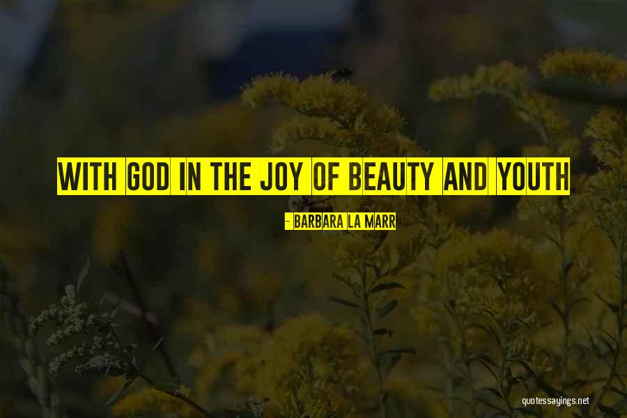 Joy Of Youth Quotes By Barbara La Marr Joy Of Youth Quotes By Barbara La Marr