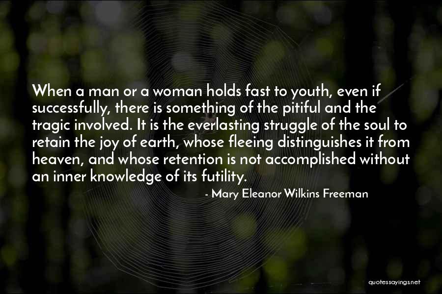 Joy Of Youth Quotes By Mary Eleanor Wilkins Freeman Joy Of Youth Quotes By Mary Eleanor Wilkins Freeman