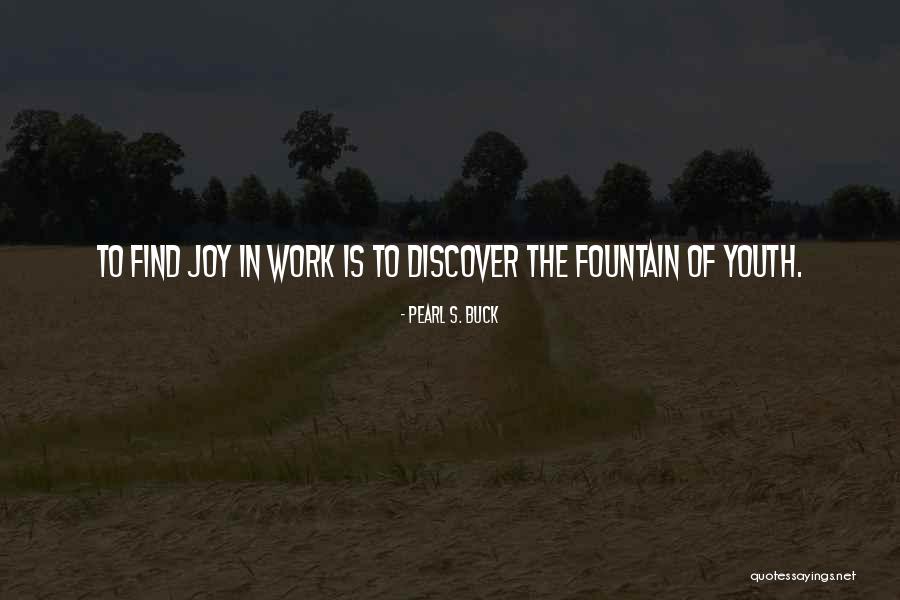Joy Of Youth Quotes By Pearl S. Buck Joy Of Youth Quotes By Pearl S. Buck