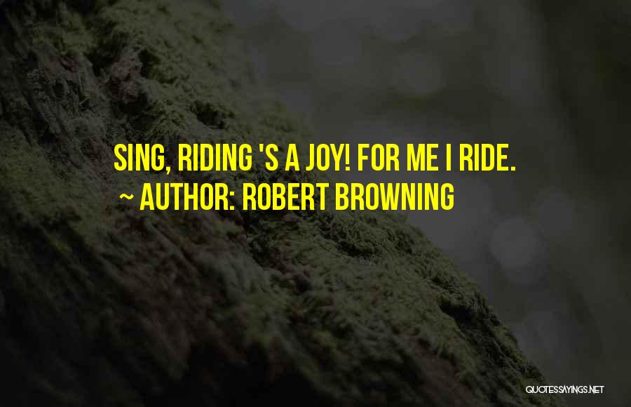 Joy Ride Quotes By Robert Browning