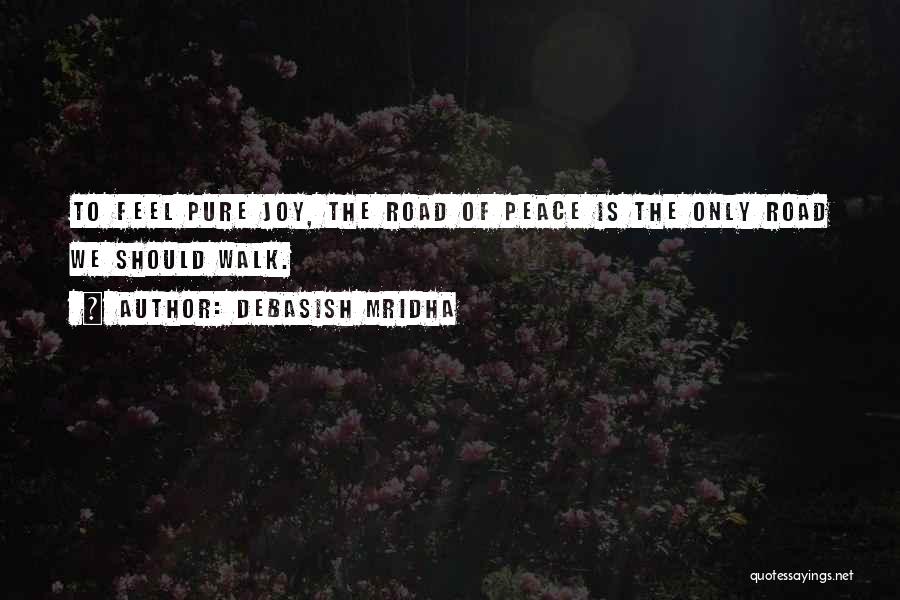 Joy Road Quotes By Debasish Mridha