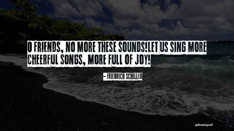 Joy Sing Quotes By Friedrich Schiller Joy Sing Quotes By Friedrich Schiller