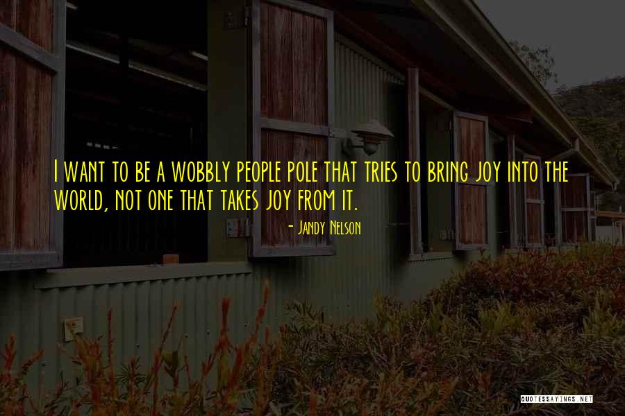 Joy To The World Quotes By Jandy Nelson