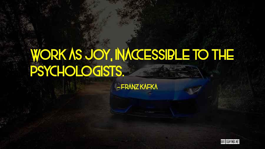 Joy To Work Quotes By Franz Kafka Joy To Work Quotes By Franz Kafka