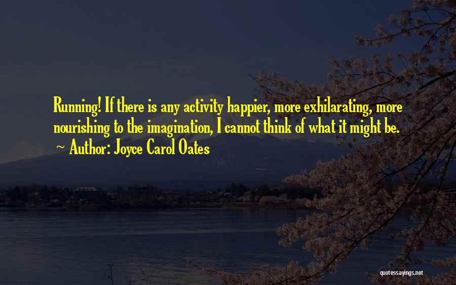 Joyce Carol Oates Running Quotes By Joyce Carol Oates