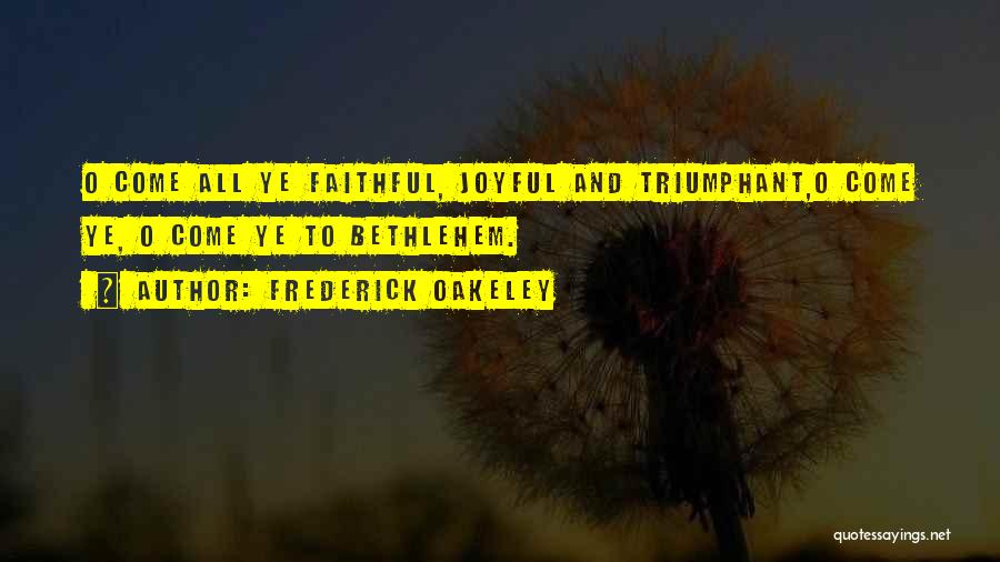 Joyful And Triumphant Quotes By Frederick Oakeley