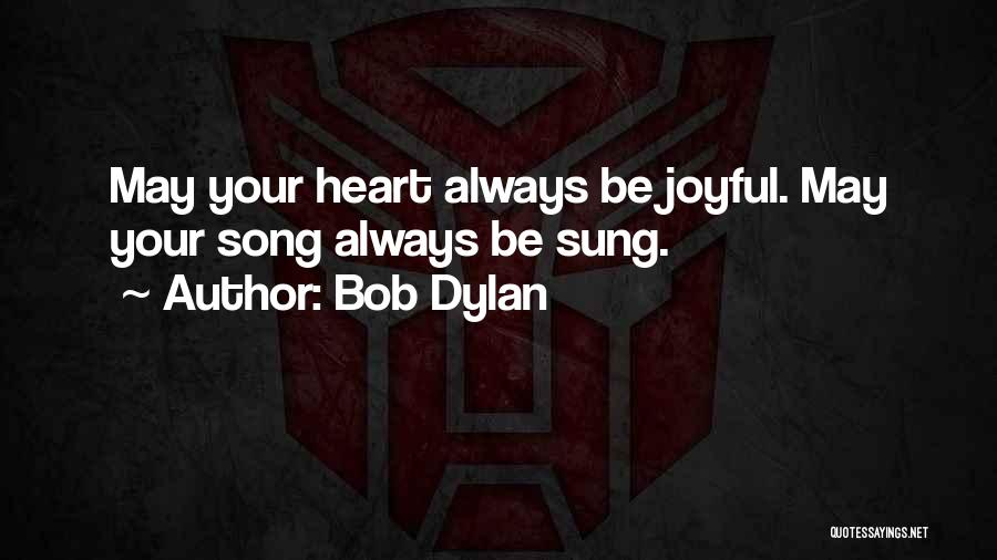 Joyful Heart Quotes By Bob Dylan