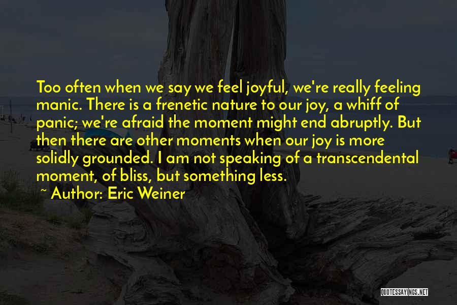 Joyful Moments Quotes By Eric Weiner