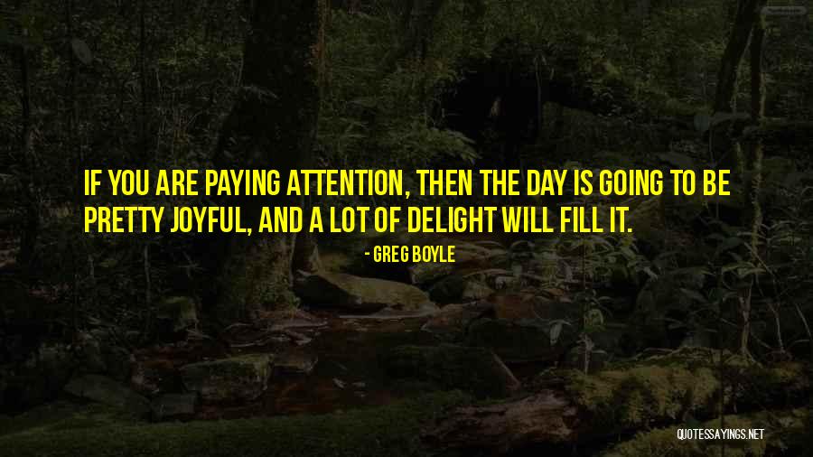 Joyful Quotes By Greg Boyle Joyful Quotes By Greg Boyle