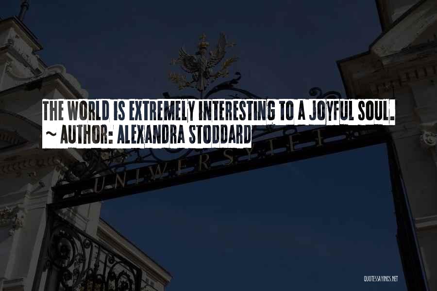 Joyful Soul Quotes By Alexandra Stoddard