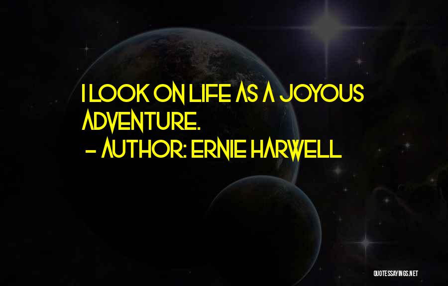 Joyous Life Quotes By Ernie Harwell