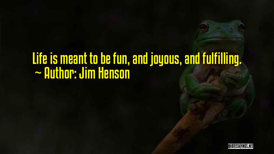 Joyous Life Quotes By Jim Henson