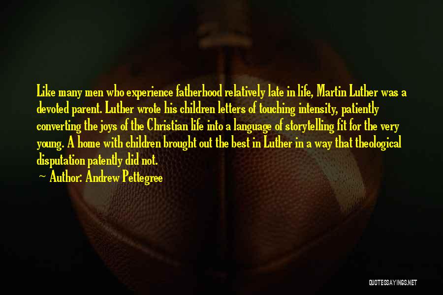 Joys Of Fatherhood Quotes By Andrew Pettegree