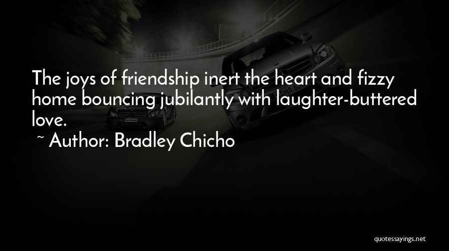 Joys Of Friendship Quotes By Bradley Chicho