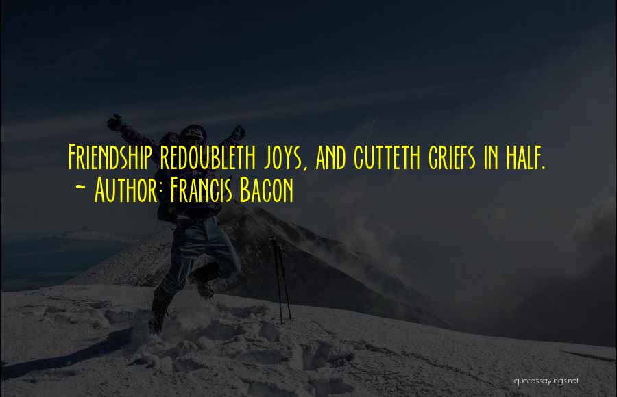 Joys Of Friendship Quotes By Francis Bacon