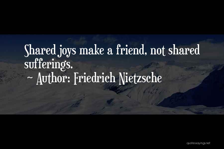 Joys Of Friendship Quotes By Friedrich Nietzsche