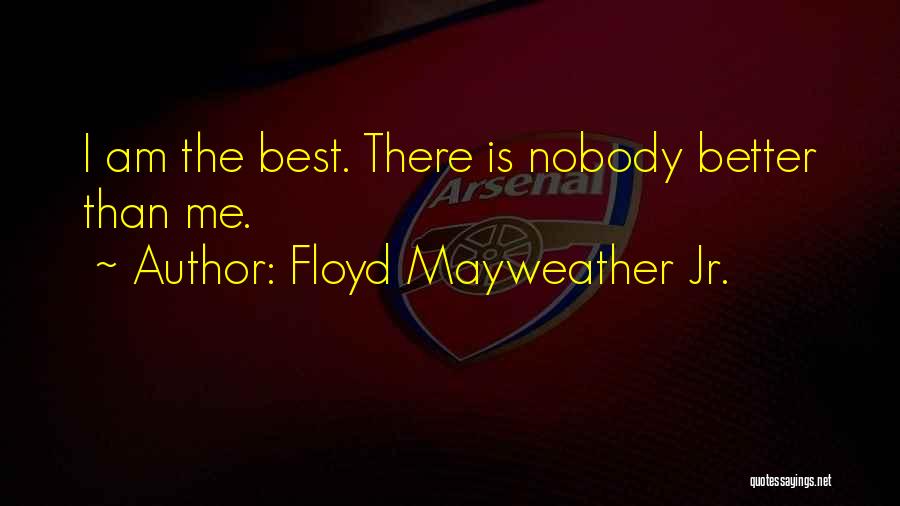 Jr Best Quotes By Floyd Mayweather Jr.