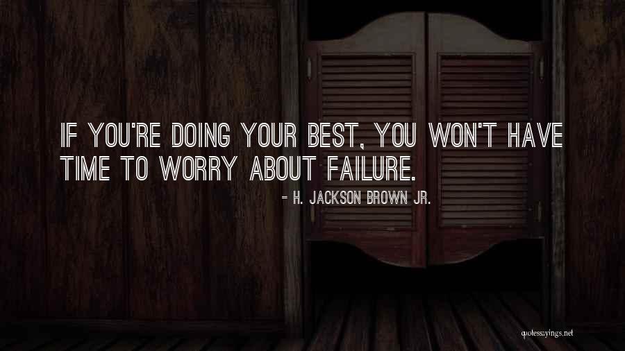 Jr Best Quotes By H. Jackson Brown Jr. Jr Best Quotes By H. Jackson Brown Jr.