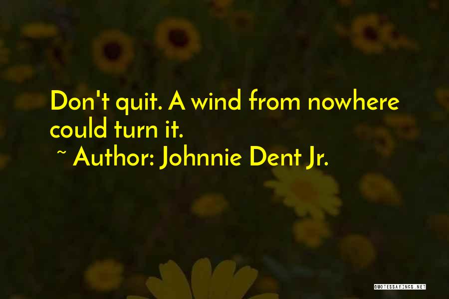 Jr Best Quotes By Johnnie Dent Jr.