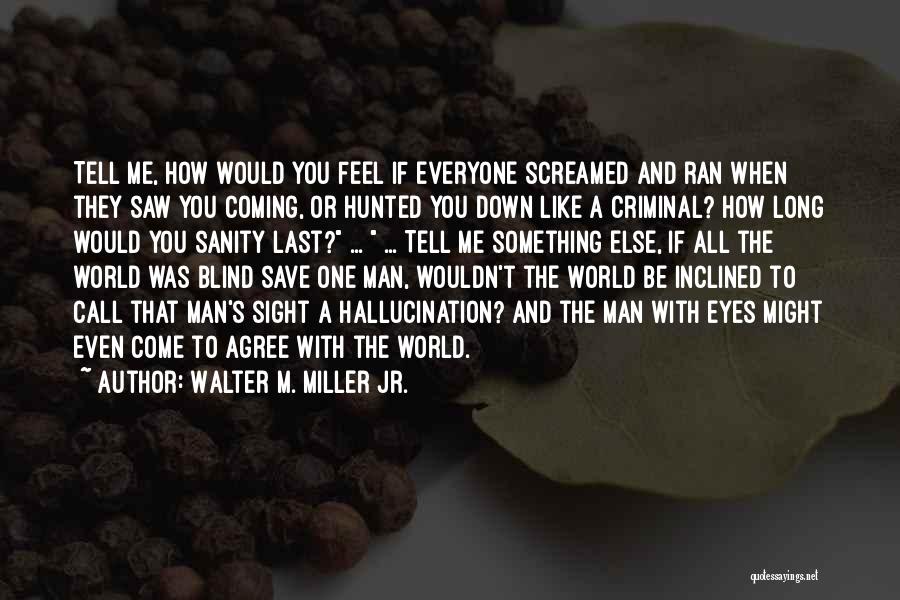 Jr Miller Quotes By Walter M. Miller Jr.