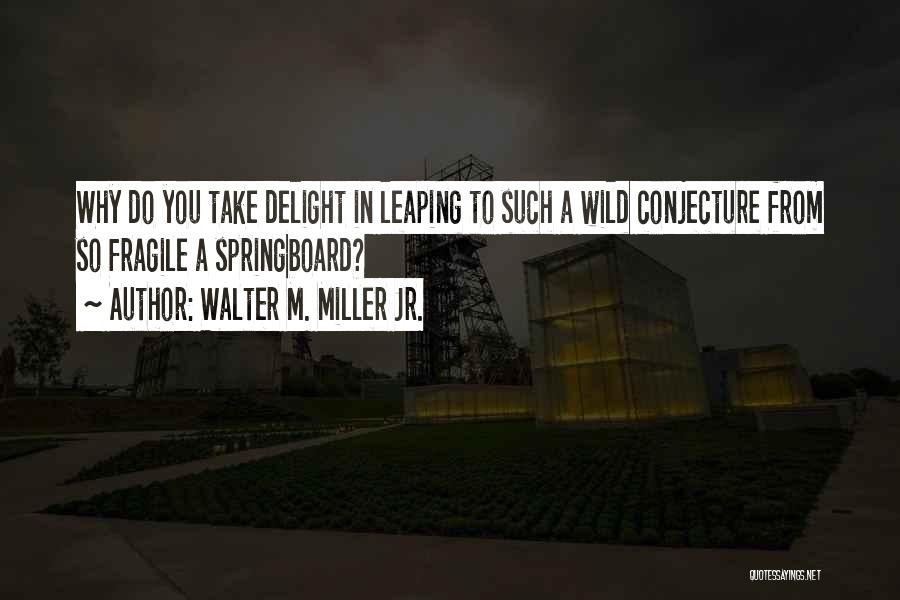 Jr Miller Quotes By Walter M. Miller Jr.