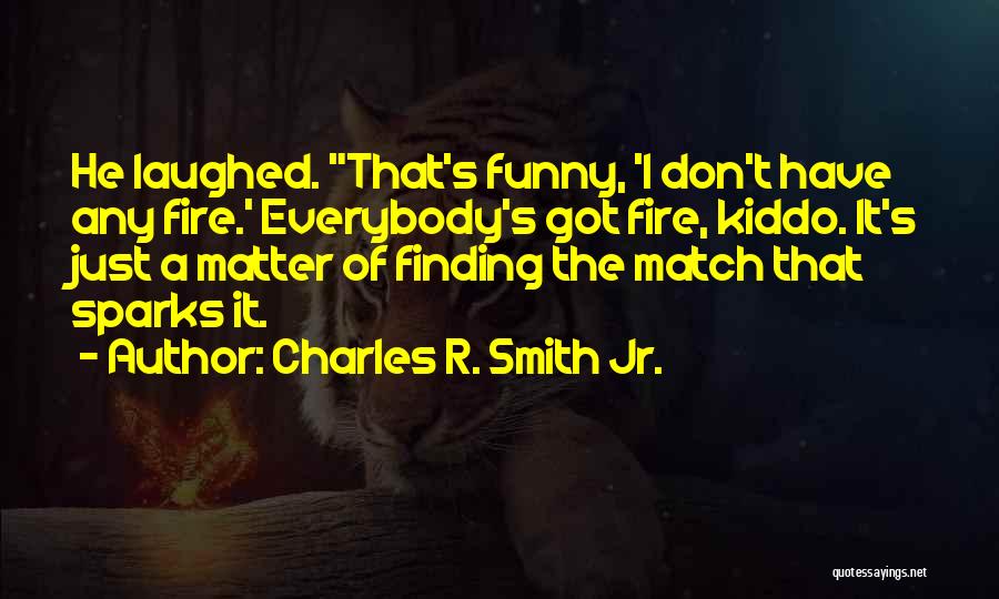 Jr Smith Quotes By Charles R. Smith Jr.