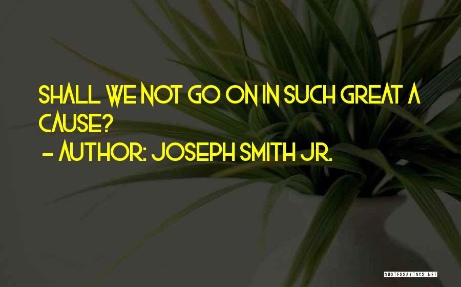 Jr Smith Quotes By Joseph Smith Jr.