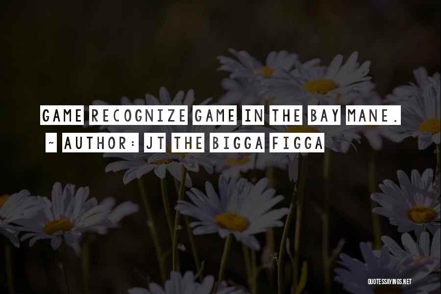 JT The Bigga Figga Quotes 1931964