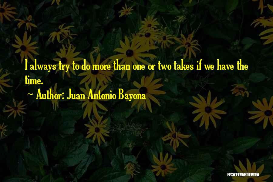 Juan Antonio Quotes By Juan Antonio Bayona