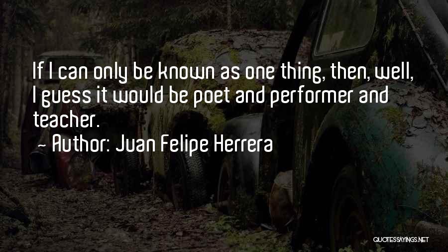 Juan Felipe Herrera Quotes 1123531