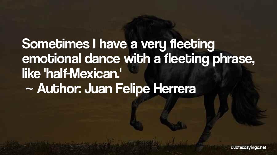 Juan Felipe Herrera Quotes 229979