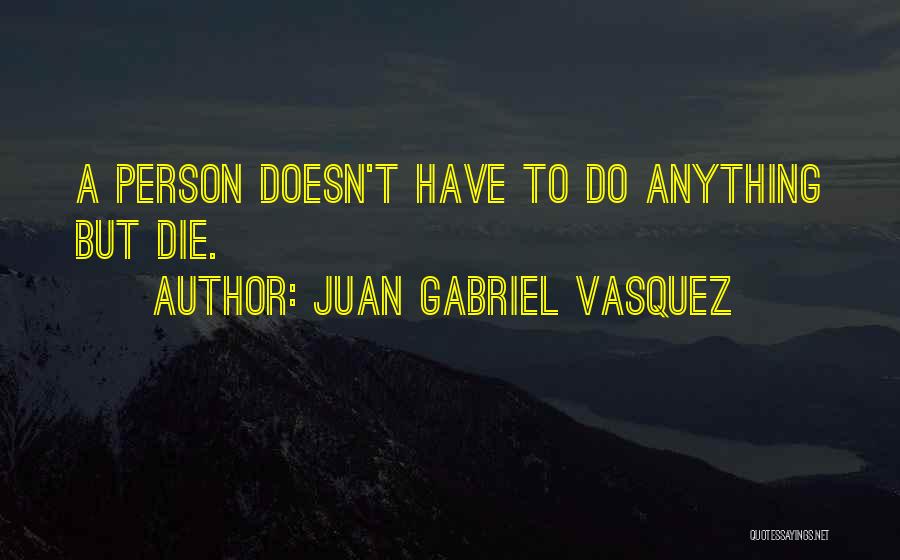 Juan Gabriel Vasquez Quotes 798243