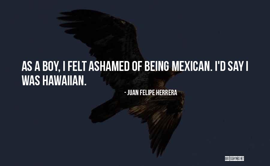 Juan Juan Quotes By Juan Felipe Herrera Juan Juan Quotes By Juan Felipe Herrera