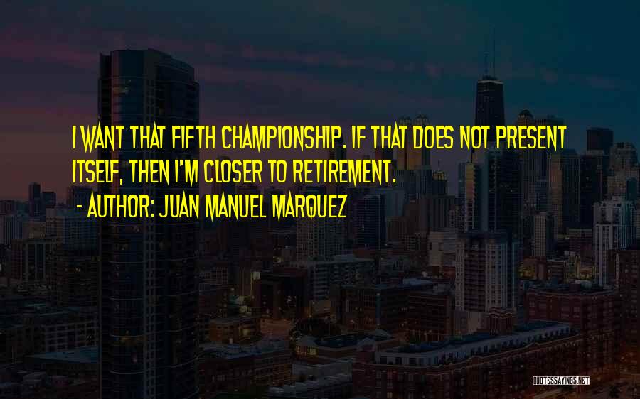 Juan Manuel Marquez Quotes 1167092