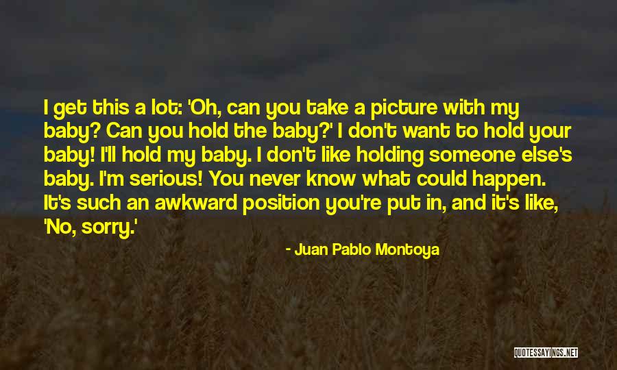 Juan Pablo Montoya Quotes 710276