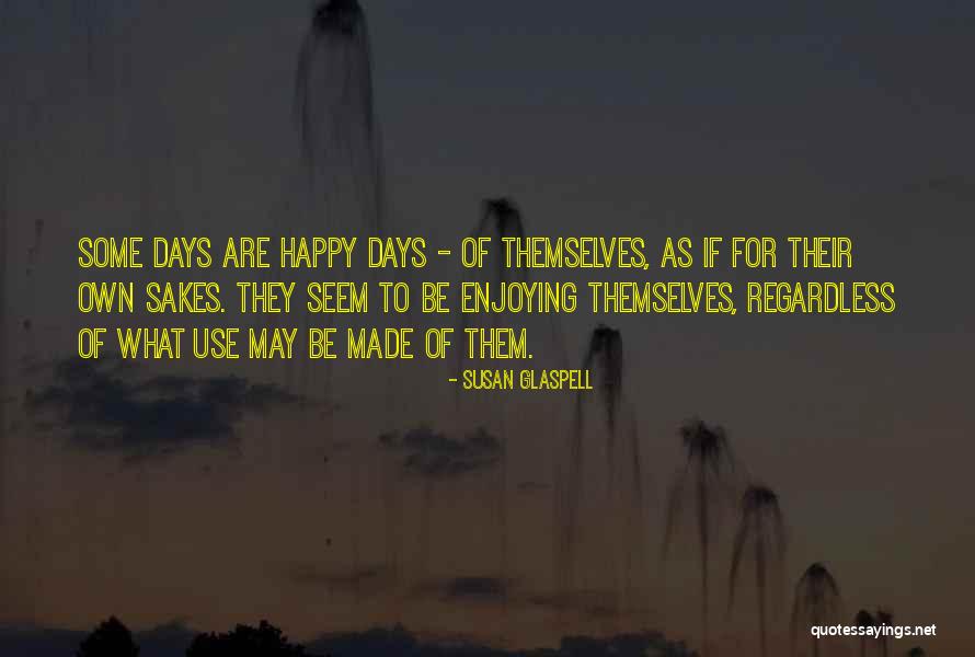 Juanma Go Vive A Tu Quotes By Susan Glaspell Juanma Go Vive A Tu Quotes By Susan Glaspell
