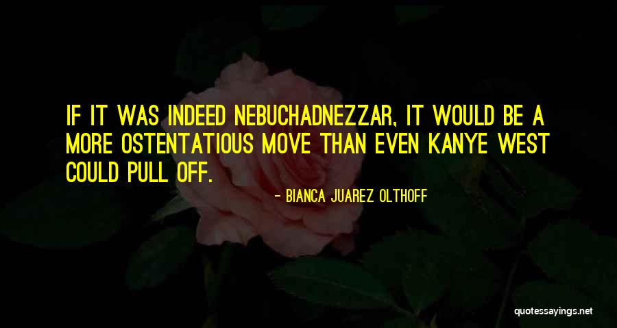 Juarez Quotes By Bianca Juarez Olthoff