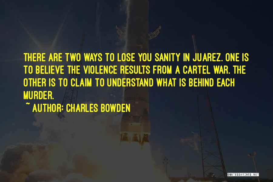 Juarez Quotes By Charles Bowden