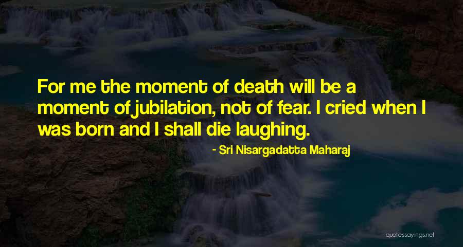 Jubilation T Quotes By Sri Nisargadatta Maharaj Jubilation T Quotes By Sri Nisargadatta Maharaj