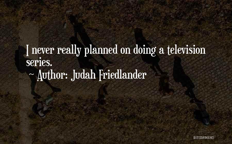 Judah Friedlander Quotes 1757015