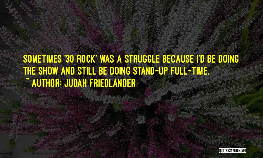 Judah Friedlander Stand Up Quotes By Judah Friedlander